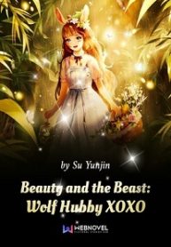 Beauty and the Beast: Wolf Hubby XOXO-Webnovel