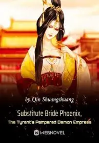 Substitute Bride Phoenix, The Tyrant’s Pampered Demon Empress