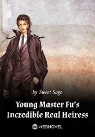 Young Master Fu’s Incredible Real Heiress